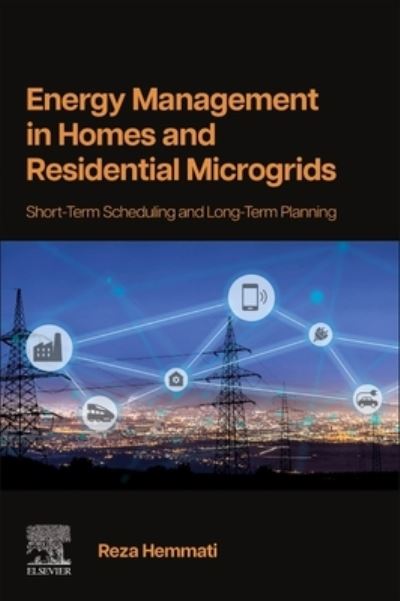Cover for Hemmati, Reza (Associate Professor of Electrical Engineering, Kermanshah University of Technology, Department of Electrical Engineering, Kermanshah University of Technology, Kermanshah, Iran) · Energy Management in Homes and Residential Microgrids: Short-Term Scheduling and Long-Term Planning (Paperback Book) (2023)