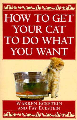 Cover for Fay Eckstein · How to Get Your Cat to Do What You Want (Pocketbok) [English Language edition] (1996)