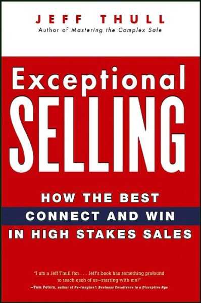 Exceptional Selling: How the Best Connect and Win in High Stakes Sales - Jeff Thull - Books - John Wiley & Sons Inc - 9780470037287 - August 18, 2006