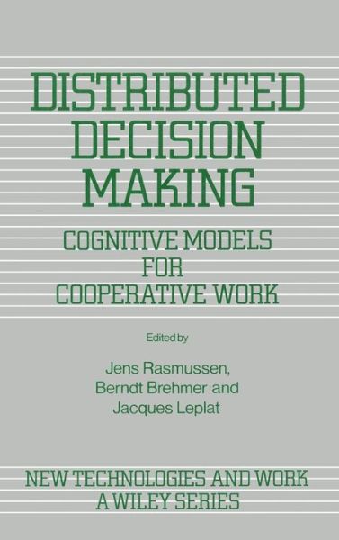 Cover for J Rasmussen · Distributed Decision Making: Cognitive Models for Cooperative Work - New Technologies and Work: A Wiley Series (Hardcover Book) (1990)