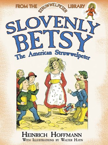 Cover for Heinrich Hoffmann · Slovenly Betsy: the American Struwwelpeter: From the Struwwelpeter Library - Dover Children's Classics (Paperback Book) (2013)