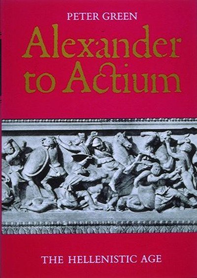 Cover for Peter Green · Alexander to Actium: The Hellenistic Age (Pocketbok) (1994)