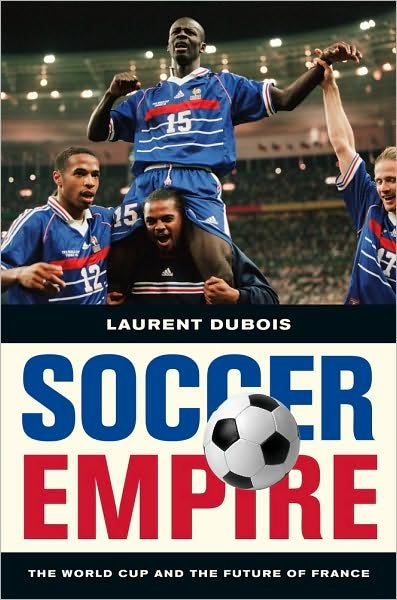 Cover for Laurent Dubois · Soccer Empire: The World Cup and the Future of France (Hardcover Book) (2010)