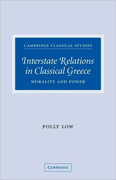 Cover for Low, Polly (University of Manchester) · Interstate Relations in Classical Greece: Morality and Power - Cambridge Classical Studies (Paperback Bog) (2009)