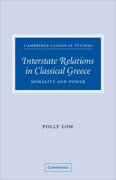 Cover for Low, Polly (University of Manchester) · Interstate Relations in Classical Greece: Morality and Power - Cambridge Classical Studies (Paperback Bog) (2009)