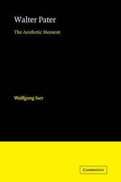 Cover for Wolfgang Iser · Walter Pater: The Aesthetic Moment - European Studies in English Literature (Paperback Book) (2011)