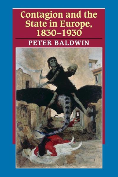 Cover for Baldwin, Peter (University of California, Los Angeles) · Contagion and the State in Europe, 1830-1930 (Paperback Book) (2005)