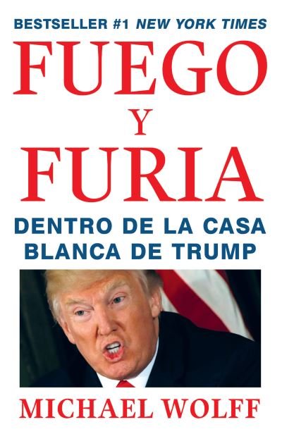 Cover for Michael Wolff · Fuego y furia dentro de la Casa Blanca de Trump (Book) [Primera edición Vintage Español. edition] (2018)