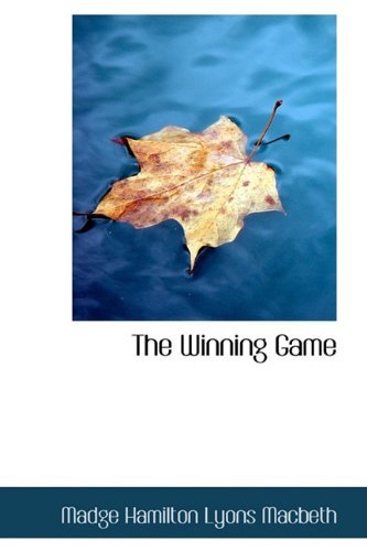 The Winning Game - Madge Hamilton Lyons Macbeth - Libros - BiblioLife - 9780554401287 - 20 de abril de 2009