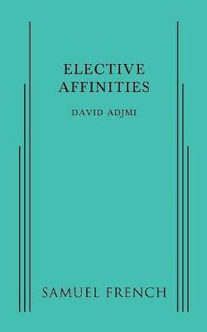 Elective Affinities - David Adjmi - Books - Samuel French Ltd - 9780573703287 - December 31, 2014