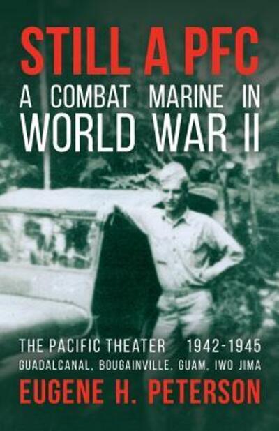 Cover for Eugene H Peterson · Still a PFC : A Combat Marine in World War II : The Pacific Theater (Paperback Book) (2018)