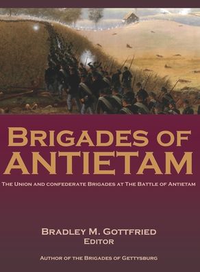 Cover for Bradley Gottfried · Brigades of Antietam: The Union and Confederate Brigades during the 1862 Maryland Campaign: The Union and Confederate Brigades (Hardcover Book) (2021)