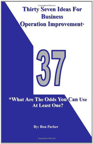 Cover for Ron Parker · Thirty Seven Ideas for Business Operation Improvement*: *what Are the Odds You Can Use at Least One? (Paperback Book) (2011)