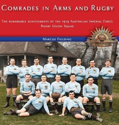 Cover for Marcus Fielding · Comrades in Arms and Rugby : The remarkable achievements of the 1919 Australian Imperial Force Rugby Union Squad (Hardcover Book) (2018)