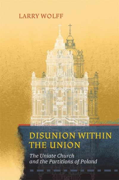 Cover for Larry Wolff · Disunion within the Union: The Uniate Church and the Partitions of Poland - Harvard Papers in Ukrainian Studies (Paperback Book) (2020)