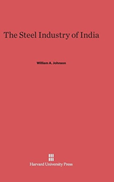 Cover for William A. Johnson · The Steel Industry of India (Hardcover Book) (1966)