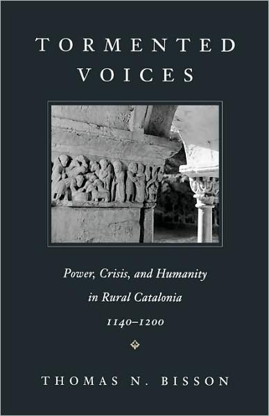 Cover for Thomas N. Bisson · Tormented Voices: Power, Crisis, and Humanity in Rural Catalonia, 1140–1200 (Paperback Book) (1998)