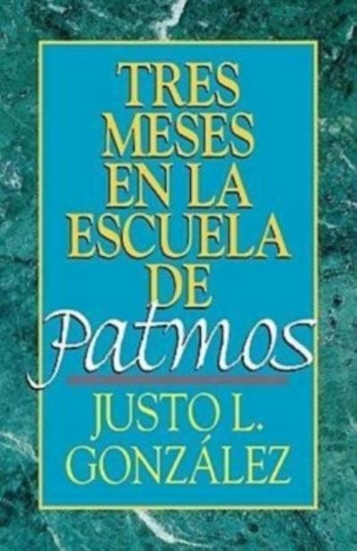 Tres Meses en La Escuela De Patmos: Estudios Sobre El Apocalipsis - Justo L. González - Other - Abingdon Press - 9780687033287 - December 1, 1997