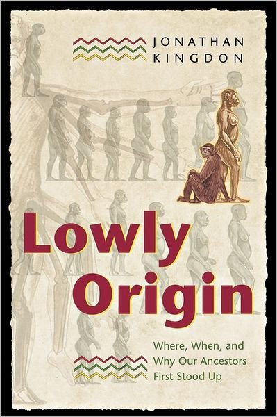 Cover for Jonathan Kingdon · Lowly Origin: Where, When, and Why Our Ancestors First Stood Up (Pocketbok) (2004)