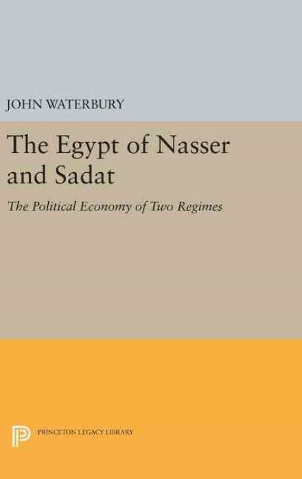 Cover for John Waterbury · The Egypt of Nasser and Sadat: The Political Economy of Two Regimes - Princeton Studies on the Near East (Hardcover Book) (2016)