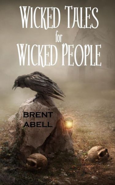 Cover for Brent Abell · Wicked Tales for Wicked People (Paperback Book) [First edition] (2014)