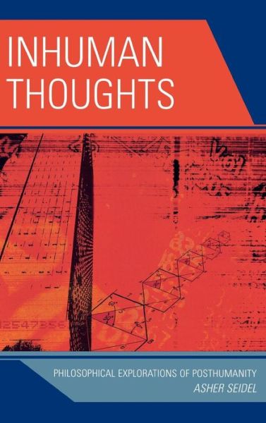 Cover for Asher Seidel · Inhuman Thoughts: Philosophical Explorations of Posthumanity (Hardcover Book) (2008)