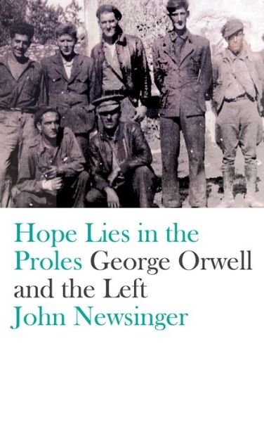 Cover for John Newsinger · Hope Lies in the Proles: George Orwell and the Left (Paperback Book) (2018)