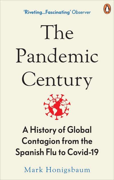 Cover for Mark Honigsbaum · The Pandemic Century: A History of Global Contagion from the Spanish Flu to Covid-19 (Paperback Book) (2020)
