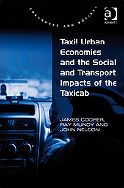 Cover for James Cooper · Taxi! Urban Economies and the Social and Transport Impacts of the Taxicab - Transport and Society (Hardcover Book) [New edition] (2010)