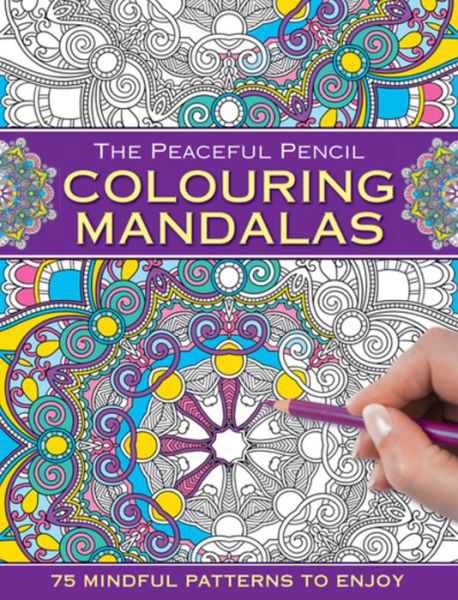 Cover for Peony Press · The Peaceful Pencil: Colouring Mandalas: 75 Mindful Patterns to Enjoy (Paperback Book) (2016)