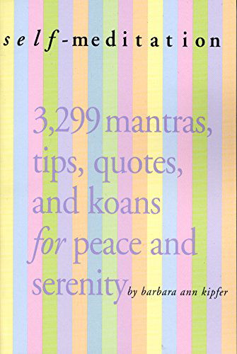 Cover for Barbara Ann Kipfer · Self-Meditation: 3,299 Tips, Quotes, Reminders, and Wake-Up Calls for Peace and Serenity (Paperback Book) (2006)
