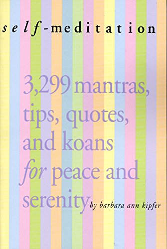 Self-Meditation: 3,299 Tips, Quotes, Reminders, and Wake-Up Calls for Peace and Serenity - Barbara Ann Kipfer - Books - Workman Publishing - 9780761139287 - August 1, 2006