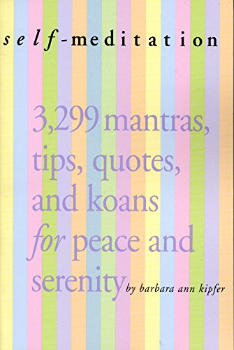 Cover for Barbara Ann Kipfer · Self-Meditation: 3,299 Tips, Quotes, Reminders, and Wake-Up Calls for Peace and Serenity (Paperback Book) (2006)