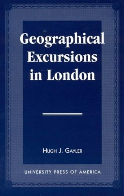Geographical Excursions in London - Hugh J. Gaylor - Książki - University Press of America - 9780761803287 - 18 czerwca 1996