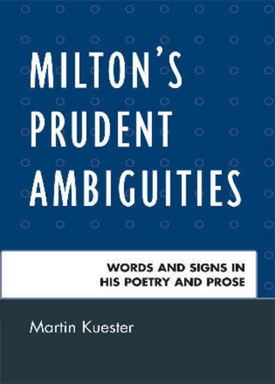 Cover for Martin Kuester · Milton's Prudent Ambiguities: Words and Signs in His Poetry and Prose (Paperback Book) (2009)