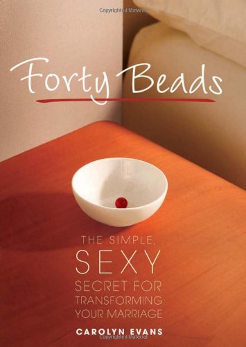 Cover for Carolyn Evans · Forty Beads: The Simple, Sexy Secret for Transforming Your Marriage (Paperback Book) (2011)