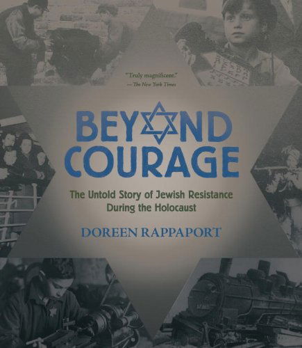 Beyond Courage: the Untold Story of Jewish Resistance During the Holocaust - Doreen Rappaport - Livros - Candlewick - 9780763669287 - 23 de janeiro de 2014