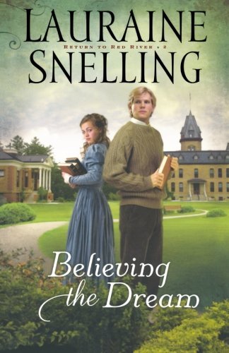 Believing the Dream - Lauraine Snelling - Kirjat - Baker Publishing Group - 9780764208287 - keskiviikko 1. joulukuuta 2010