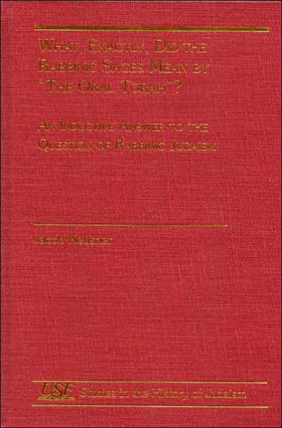 Cover for Jacob Neusner · What, Exactly, Did the Rabbinic Sages Mean by The Oral Torah: An Inductive Answer to the Question of Rabbinic Judaism - Studies in the History of Judaism (Hardcover Book) (2000)