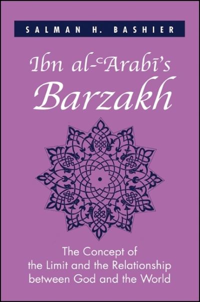 Ibn al-?Arabi's Barzakh: The Concept of the Limit and the Relationship between God and the World - Salman H. Bashier - Books - State University of New York Press - 9780791462287 - May 1, 2011