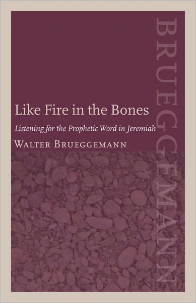 Cover for Walter Brueggemann · Like Fire in the Bones: Listening for the Prophetic Word in Jeremiah (Taschenbuch) (2011)