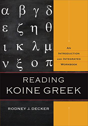 Cover for Rodney J. Decker · Reading Koine Greek – An Introduction and Integrated Workbook (Hardcover Book) [Workbook edition] (2014)