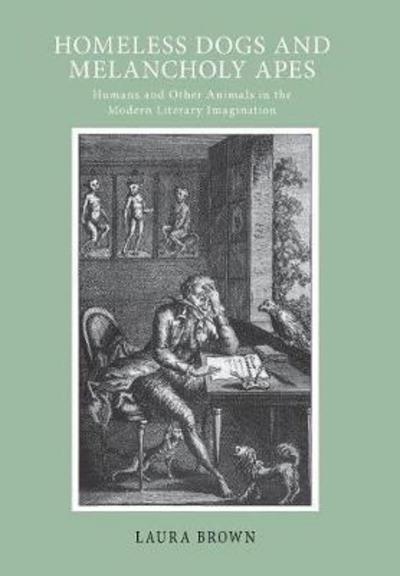 Cover for Laura S. Brown · Homeless Dogs and Melancholy Apes: Humans and Other Animals in the Modern Literary Imagination (Hardcover Book) (2010)