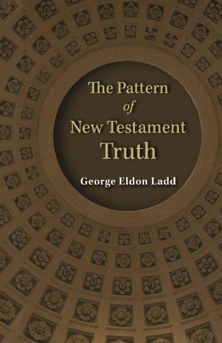 Cover for Mr. George Eldon Ladd · The Pattern of New Testament Truth (Paperback Book) (1968)