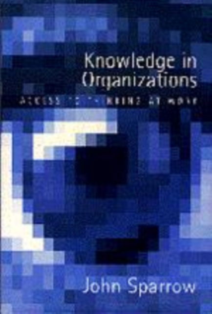 Cover for John Sparrow · Knowledge in Organizations: Access to Thinking at Work (Hardcover Book) (1998)