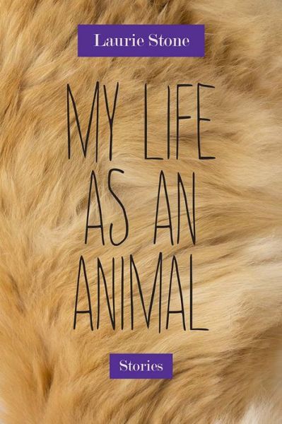 Cover for Laurie Stone · My Life as an Animal: Stories - Triquarterly (Paperback Book) (2016)