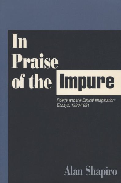 In Praise of the Impure: Poetry and the Ethical Imagination - Alan Shapiro - Bücher - Northwestern University Press - 9780810150287 - 30. November 1993