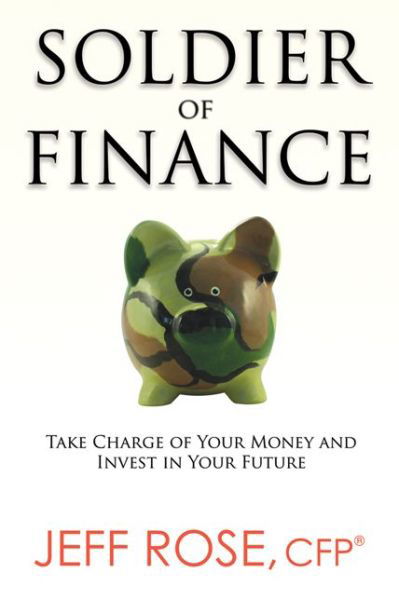 Cover for Jeff Rose · Soldier of Finance: Take Charge of Your Money and Invest in Your Future (Taschenbuch) [Special edition] (2013)