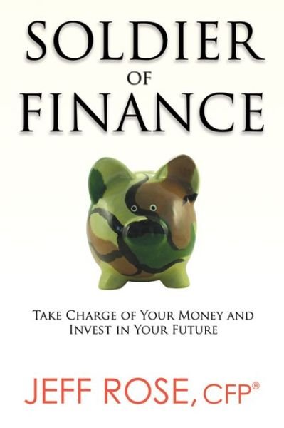 Cover for Jeff Rose · Soldier of Finance: Take Charge of Your Money and Invest in Your Future (Paperback Book) [Special edition] (2013)