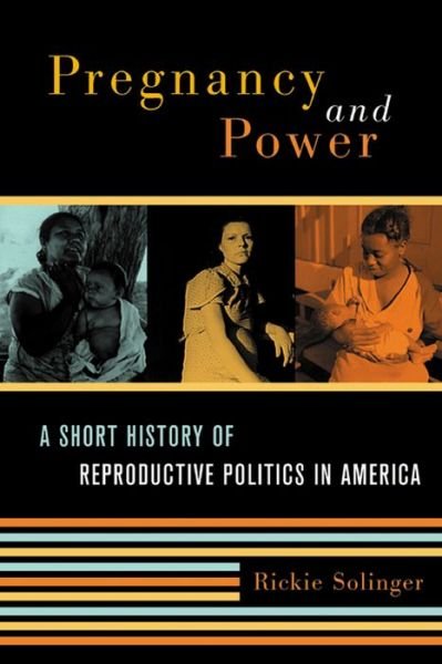 Cover for Rickie Solinger · Pregnancy and Power: A Short History of Reproductive Politics in America (Paperback Book) [New edition] (2007)